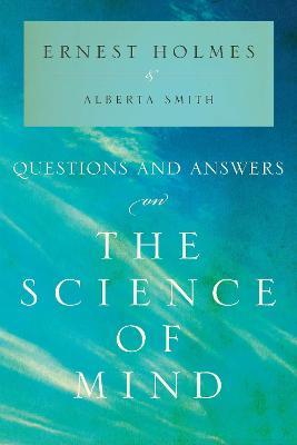 Questions and Answers on the Science of Mind - Ernest Holmes,Alberta Smith - cover