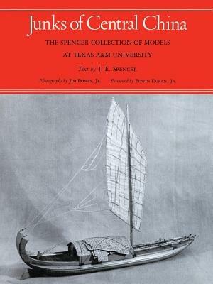 Junks Of Central China: The Spencer Collection of Models at Texas A&M University - Joseph E. Spencer - cover