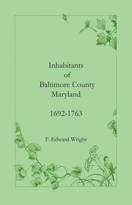 Inhabitants of Baltimore County, Maryland, 1692-1763 - F Edward Wright - cover