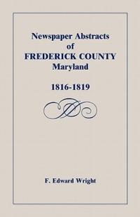 Newspaper Abstracts of Frederick County [Maryland], 1816-1819 - F Edward Wright - cover