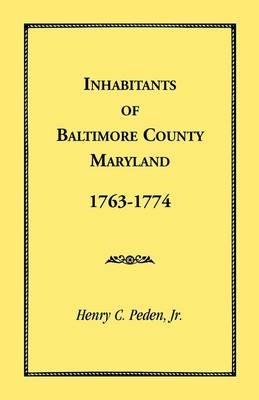 Inhabitants of Baltimore County, Maryland, 1763-1774 - Henry C Peden - cover