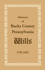 Abstracts of Bucks County, Pennsylvania, Wills 1785-1825