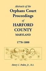 Abstracts of the Orphans Court Proceedings of Harford County, 1778-1800