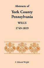 Abstracts of York County, Pennsylvania, Wills, 1749-1819