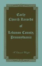 Early Church Records of Lebanon County, Pennsylvania