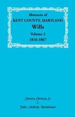 Abstracts of Kent County, Maryland Wills. Volume 2: 1816-1867
