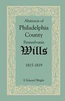 Abstracts of Philadelphia County, Pennsylvania Wills, 1815-1819 - F Edward Wright - cover