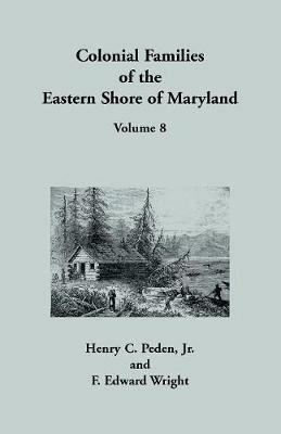 Colonial Families of the Eastern Shore of Maryland, Volume 8 - Jr Henry C Peden,F Edward Wright - cover