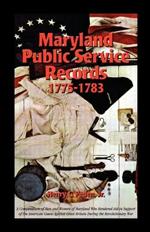 Maryland Public Service Records, 1775-1783: A Compendium of Men and Women of Maryland Who Rendered Aid in Support of the American Cause Against Great