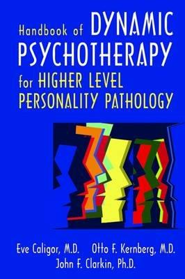 Handbook of Dynamic Psychotherapy for Higher Level Personality Pathology - Eve Caligor,Otto F. Kernberg,John F. Clarkin - cover