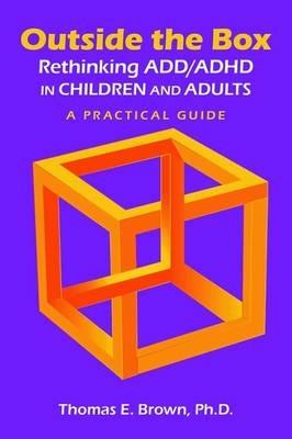 Outside the Box: Rethinking ADD/ADHD in Children and Adults: A Practical Guide - Thomas E. Brown - cover