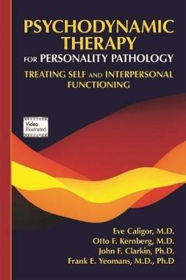 Psychodynamic Therapy for Personality Pathology: Treating Self and Interpersonal Functioning - Eve Caligor,Otto F. Kernberg,John F. Clarkin - cover