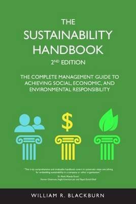 The Sustainability Handbook: The Complete Management Guide to Achieving Social, Economic, and Environmental Responsibility - William R. Blackburn - cover