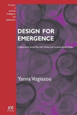 Design for Emergence: Collaborative Social Play with Online and Location-based Media - Y. Vogiazou - cover