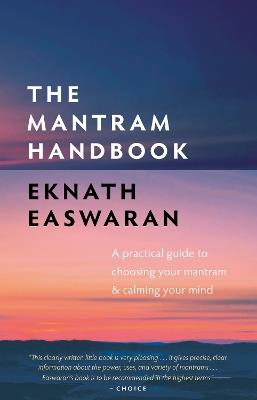 The Mantram Handbook: A Practical Guide to Choosing Your Mantram and Calming Your Mind - Eknath Easwaran - cover