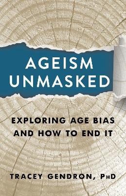 Ageism Unmasked: Exploring Age Bias and How to End It - Tracey Gendron - cover