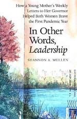 In Other Words, Leadership: How a Young Mother's Weekly Letters to Her Governor Helped Both Women Brave the First Pandemic Year