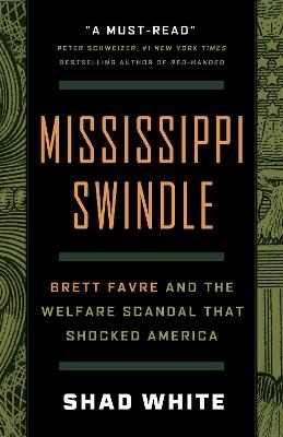 Mississippi Swindle: Brett Favre and the Welfare Scandal that Shocked America - Shad White - cover