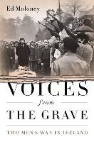 Voices from the Grave: Two Men's War in Ireland - Ed Moloney - cover