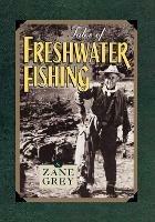 Tales of Freshwater Fishing - Zane Grey - cover