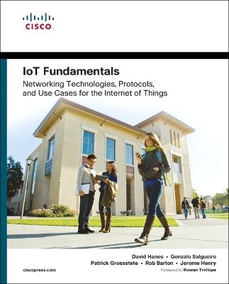 IoT Fundamentals: Networking Technologies, Protocols, and Use Cases for the Internet of Things - David Hanes,Gonzalo Salgueiro,Patrick Grossetete - cover