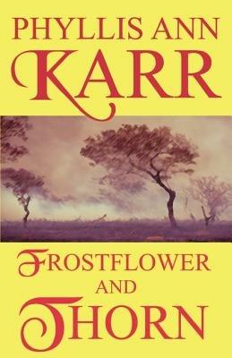 Frostflower and Thorn - Phyllis Ann Karr - cover