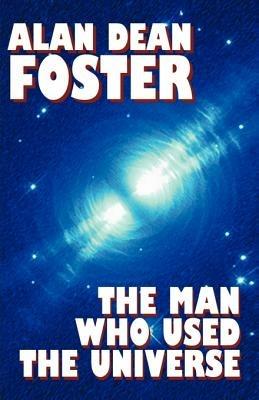 The Man Who Used the Universe - Alan Dean Foster - cover
