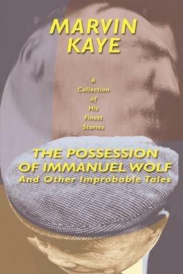 The Possession of Immanuel Wolf: And Other Improbable Tales - Marvin Kaye - cover