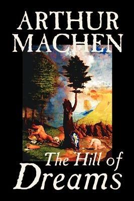 Hill of Dreams by Arthur Machen, Fiction, Fantasy - Arthur Machen - cover