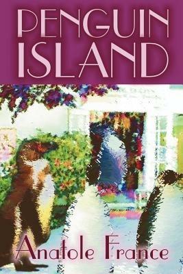 Penguin Island by Anatole France, Fiction, Classics - Anatole France - cover