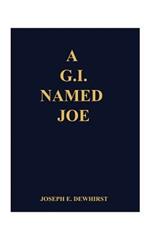 A G.I. Named Joe: Stories of World War II in the Pacific Islands...and Some More