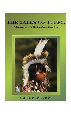 The Tales of Tuffy: Adventures of a Native American Boy - Valerie Lee - cover