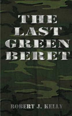 The Last Green Beret - Robert J. Kelly - cover