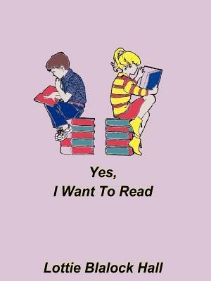 Yes, I Want to Read - Lottie Blalock Hall - cover