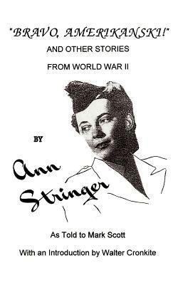 "Bravo, Amerikanski!": And Other Stories from World War II - Ann Stringer,Mark Scott - cover