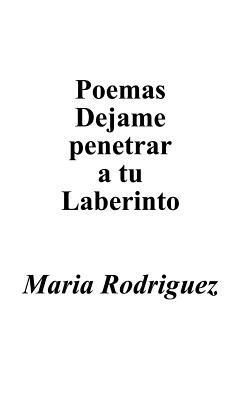 Poemas Dejame Penetrar A Tu Laberinto - Maria Rodriguez - cover