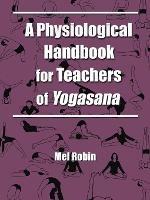 A Physiological Handbook for Teachers of Yogasana - Mel Robin - cover
