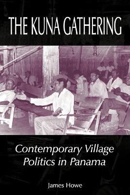 The Kuna Gathering: Contemporary Village Politics in Panama - James Howe - cover