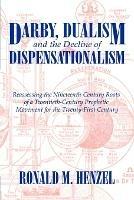 Darby, Dualism, and the Decline of Dispensationalism - Ronald M. Henzel - cover