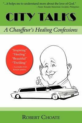 City Talks: A Chauffeur's Healing Confessions - Robert Choate - cover