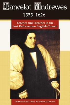 Lancelot Andrewes 1555-1626: Teacher and Preacher in the Post Reformation English Church - cover