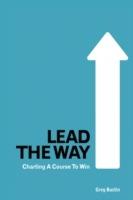 Lead the Way: Charting a Course to Win - Greg Bustin - cover