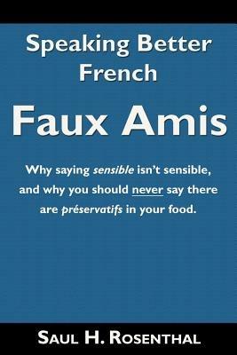 Speaking Better French: Faux Amis - Saul H Rosenthal - cover