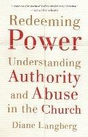 Redeeming Power – Understanding Authority and Abuse in the Church - Diane Langberg - cover