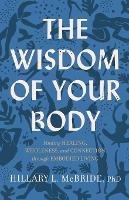 The Wisdom of Your Body - Finding Healing, Wholeness, and Connection through Embodied Living