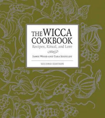 The Wicca Cookbook, Second Edition: Recipes, Ritual, and Lore - Jamie Wood,Tara Seefeldt - cover
