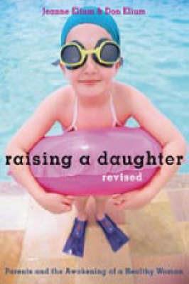 Raising a Daughter: Parents and the Awakening of a Healthy Woman - Jeanne Elium,Don Elium - cover