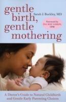 Gentle Birth, Gentle Mothering: A Doctor's Guide to Natural Childbirth and Gentle Early Parenting Choices