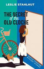 The Secret of the Old Cloche: Agatha Christine Mystery Stories