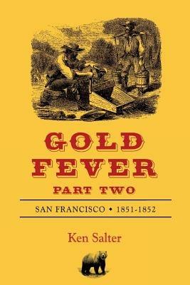 GOLD FEVER Part Two: San Francisco 1851-1852 - Ken Salter - cover